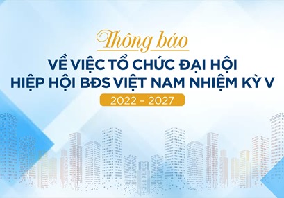 Thông báo về việc Tổ chức Đại hội Hiệp hội BĐS Việt Nam nhiệm kỳ V 