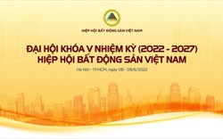 Ngày mai diễn ra Đại hội Hiệp hội BĐS Việt Nam nhiệm kỳ V (2022 – 2027)