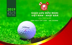 Giải Golf “Giao lưu hữu nghị Việt Nam - Nhật Bản” lần 1 sắp diễn ra